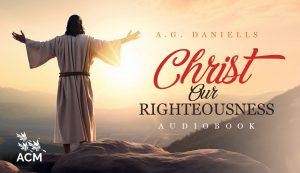Christ Our Righteousness - A.G. Daniells