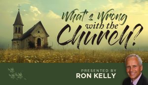 What's Wrong with the Church? Ron Kelly
