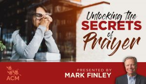 Unlocking the Secrets of Prayer - Mark Finley