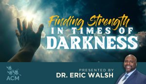 Finding Strength in Times of Darkness - Eric Walsh