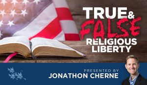 True and False Religious Liberty - Jonathon Cherne