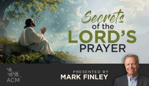 Secrets of the Lord's Prayer - Mark Finley