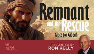 Remnant and the Rescue: Grace for Gibeah - Ron Kelly