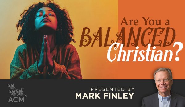 Are You a Balanced Christian? Mark Finley