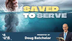 Saved to Serve - Doug Batchelor