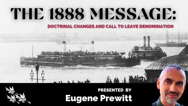 1888 Message THE 1888 MESSAGE: DOCTRINAL CHANGES AND CALL TO LEAVE DENOMINATION ...
