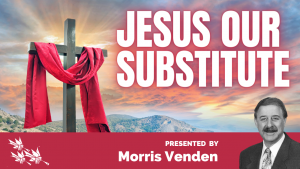 Jesus Our Substitute - Morris Venden