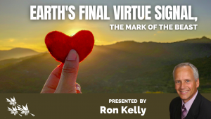 EARTH'S FINAL VIRTUE SIGNAL, THE MARK OF THE BEAST- Ron Kelly