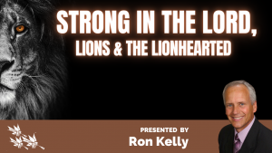 STRONG IN THE LORD, LIONS AND THE LIONHEARTED- Ron Kelly
