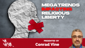 Megatrends Impacting Religious Liberty - Conrad Vine