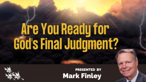 Are You Ready for God's Final Judgment? Mark Finley