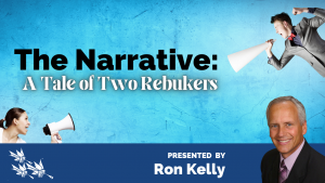 The Narrative: A Tale of Two Rebukers, Ron Kelly
