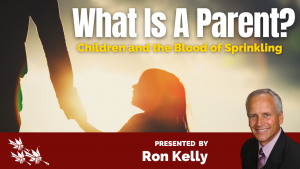 What Is a Parent? Children and the Blood of Sprinkling