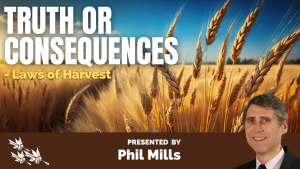 TRUTH OR CONSEQUENCES - LAWS OF THE HARVEST - Phil Mills
