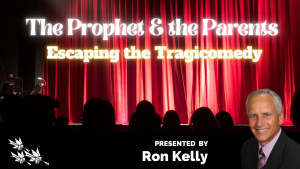 The Prophet and the Parents Escaping the Tragicomedy - Ron Kelly