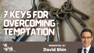 7 Keys for Overcoming Temptation - David Shin