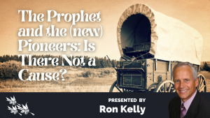The Prophet and the (new) Pioneers Is There Not a Cause - Ron Kelly