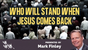 Who Will Stand When Jesus Comes Back - Mark Finley