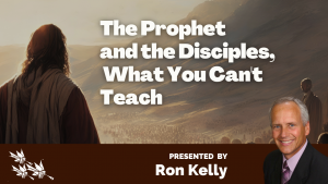 The Prophet and the Disciples What You Can't Teach - Ron Kelly