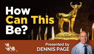 How Can This Be? Sermon by Dennis Page