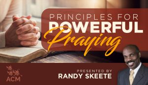 Principles for Powerful Praying - Randy Skeete
