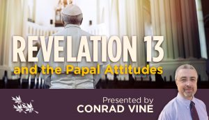 Revelation 13 and the Papal Attitude - Conrad Vine