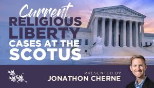 Current Religious Liberty Cases at the SCOTUS - Jonathon Cherne