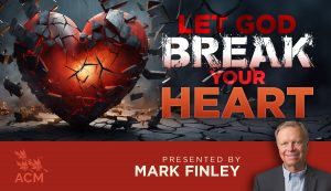 Let God Break Your Heart - Mark Finley