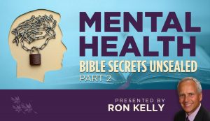 Mental Health: Bible Secrets Unsealed - Part 2 - Ron Kelly
