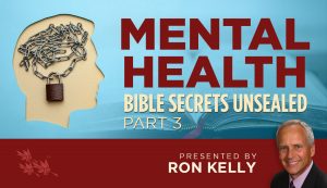 Mental Health: Bible Secrets Unsealed - Part 3 - Ron Kelly