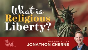 What is Religious Liberty? - Jonathon Cherne
