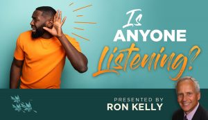Is Anyone Listening? Ron Kelly
