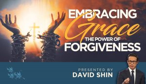 Embracing Grace - The Power of Forgiveness - David Shin