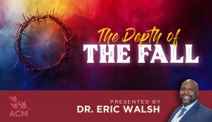 The Depth of the Fall - Dr. Eric Walsh