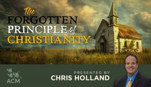 The Forgotten Principle of Christianity - Chris Holland