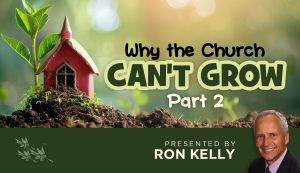 Why the Church Can't Grow - Ron Kelly