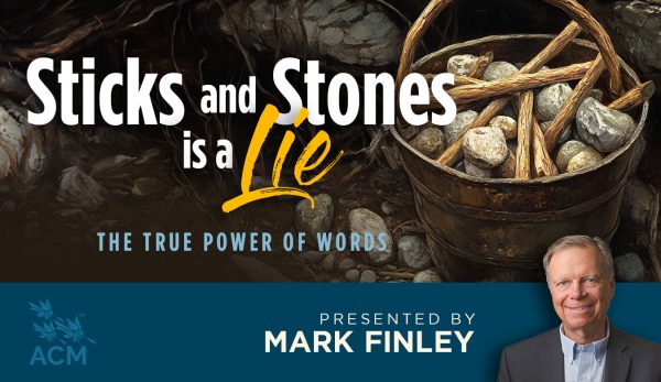 Sticks and Stones is a Lie: The True Power of Words - Mark Finley