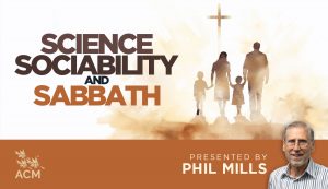 Science, Sociability, and Sabbath - Phil Mills