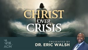 Christ Over Crisis - Eric Walsh