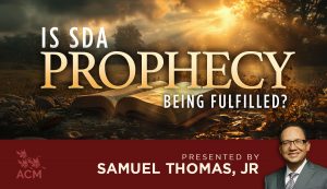 Is SDA Prophecy Being Fulfilled? - Samuel Thomas