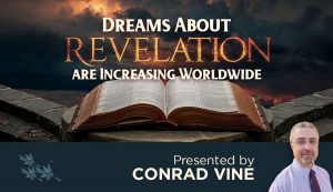 Dreams About Revelation Are Increasing Worldwide - Conrad Vine